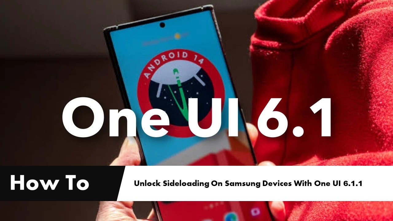 How To Unlock Sideloading On Samsung Devices With One UI 6.1.1